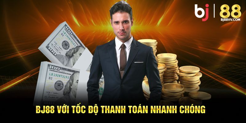 BJ88 với tốc độ thanh toán nhanh chóng