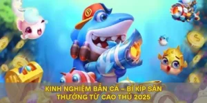 Kinh Nghiệm Bắn Cá – Bí Kíp Săn Thưởng Từ Cao Thủ 2025