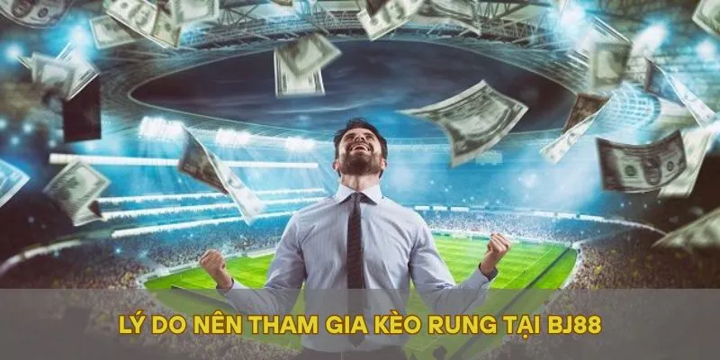 Lý do nên tham gia kèo rung tại BJ88