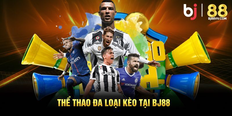 Thể thao đa loại kèo tại BJ88